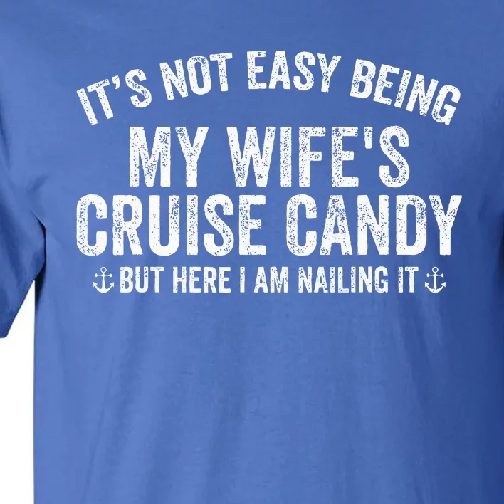 ItS Not Easy Being My WifeS Cruise Candy But Here I Am Tall T-Shirt