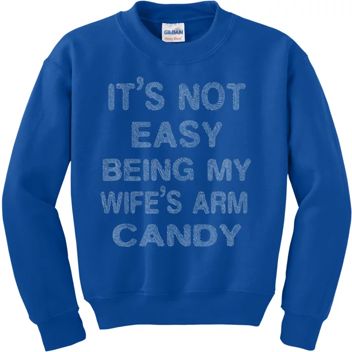 ItS Not Easy Being My WifeS Arm Candy Here I Am Nailing It Kids Sweatshirt