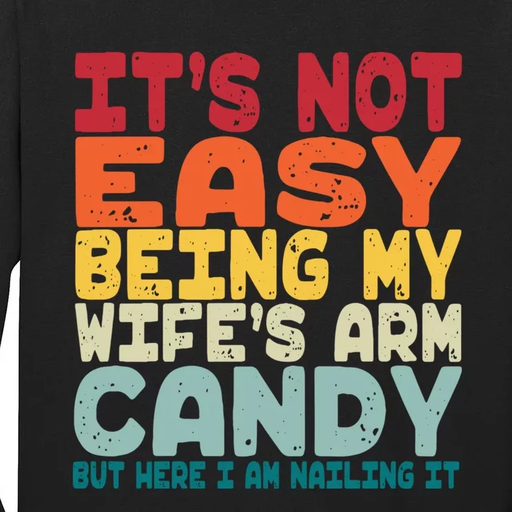 Its Not Easy Being My Wifes Arm Candy Here I Am Nailing It Tall Long Sleeve T-Shirt