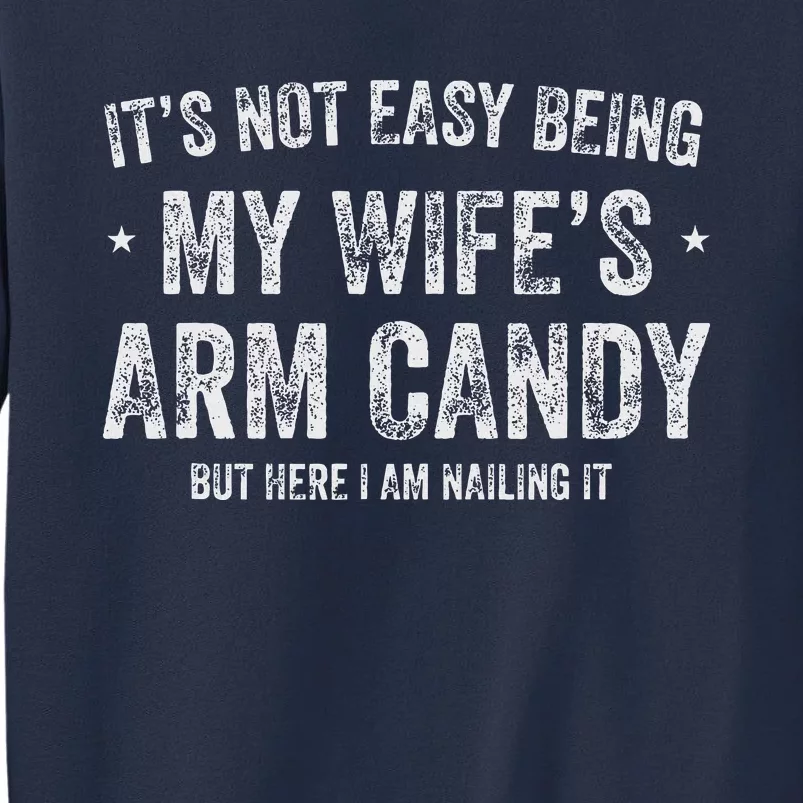 ItS Not Easy Being My WifeS Arm Candy Retro Funny Husband Sweatshirt