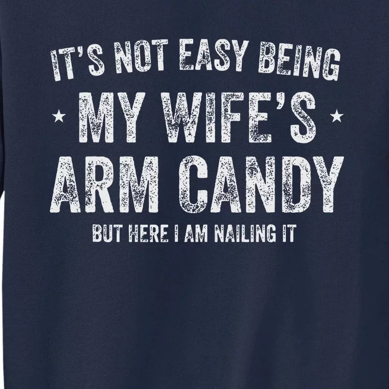 ItS Not Easy Being My WifeS Arm Candy Retro Funny Husband Tall Sweatshirt