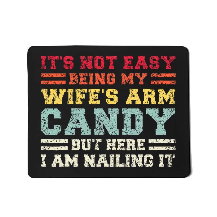 ItS Not Easy Being My WifeS Arm Candy Here I Am Mousepad