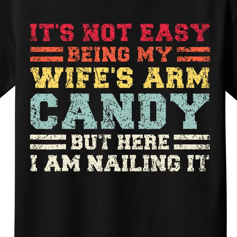 ItS Not Easy Being My WifeS Arm Candy Here I Am Kids T-Shirt