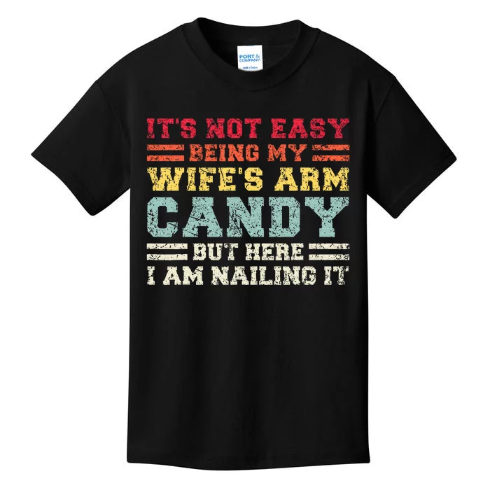 ItS Not Easy Being My WifeS Arm Candy Here I Am Kids T-Shirt