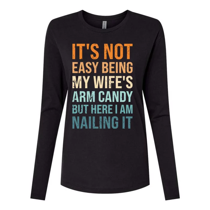 Its Not Easy Being My Wifes Arm Candy Here I Am Nailing It Womens Cotton Relaxed Long Sleeve T-Shirt