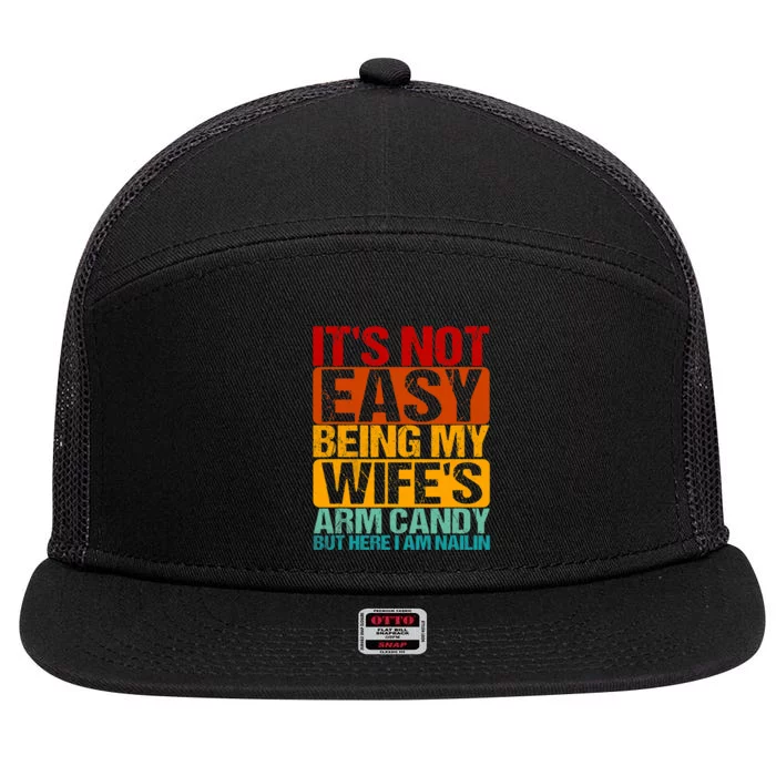 Its Not Easy Being My Wifes Arm Candy Here I Am Nailing It 7 Panel Mesh Trucker Snapback Hat