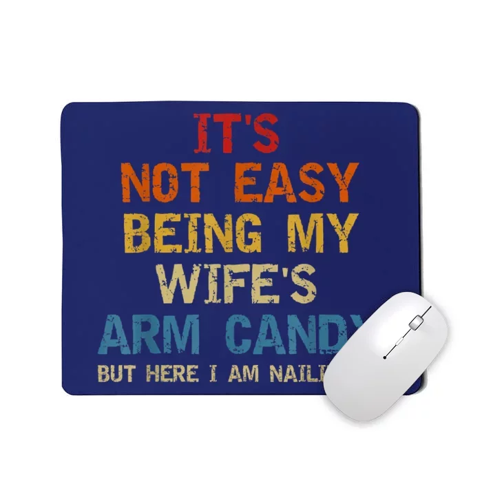 It's Not Easy Being My Wife's Arm Candy Am Nailing Vintage Mousepad