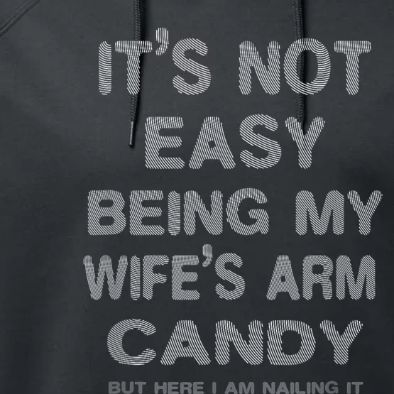 ItS Not Easy Being My WifeS Arm Candy Here I Am Nailing It Performance Fleece Hoodie