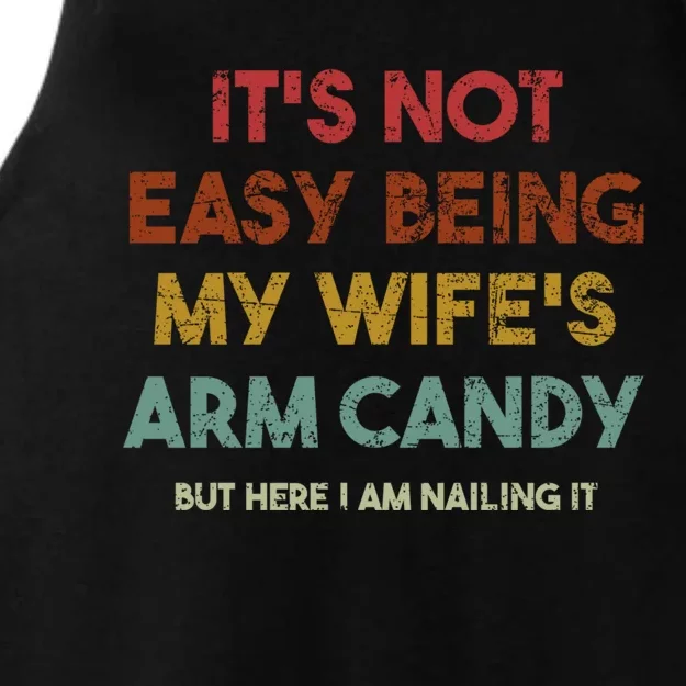 It's Not Easy Being My Wife's Arm Candy But Here I Am Nailin Ladies Tri-Blend Wicking Tank