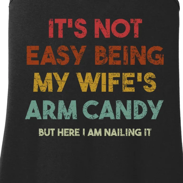 It's Not Easy Being My Wife's Arm Candy But Here I Am Nailin Ladies Essential Tank