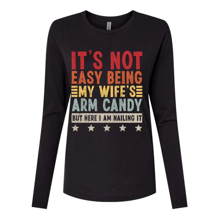 Its Not Easy Being My Wifes Arm Candy Here I Am Nailing It Womens Cotton Relaxed Long Sleeve T-Shirt