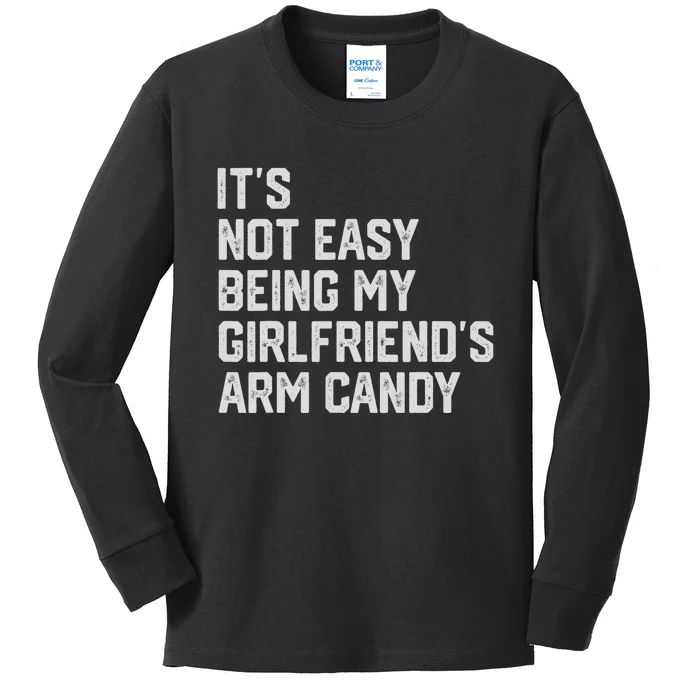 Its Not Easy Being My Girlfriends Arm Candy Fathers Day Kids Long Sleeve Shirt