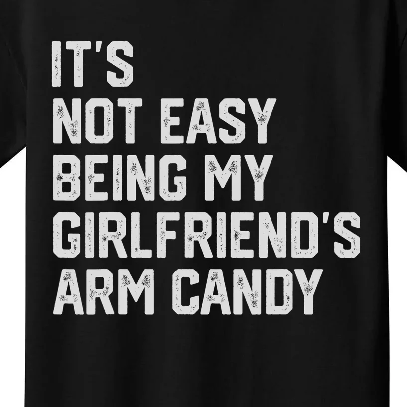 Its Not Easy Being My Girlfriends Arm Candy Fathers Day Kids T-Shirt