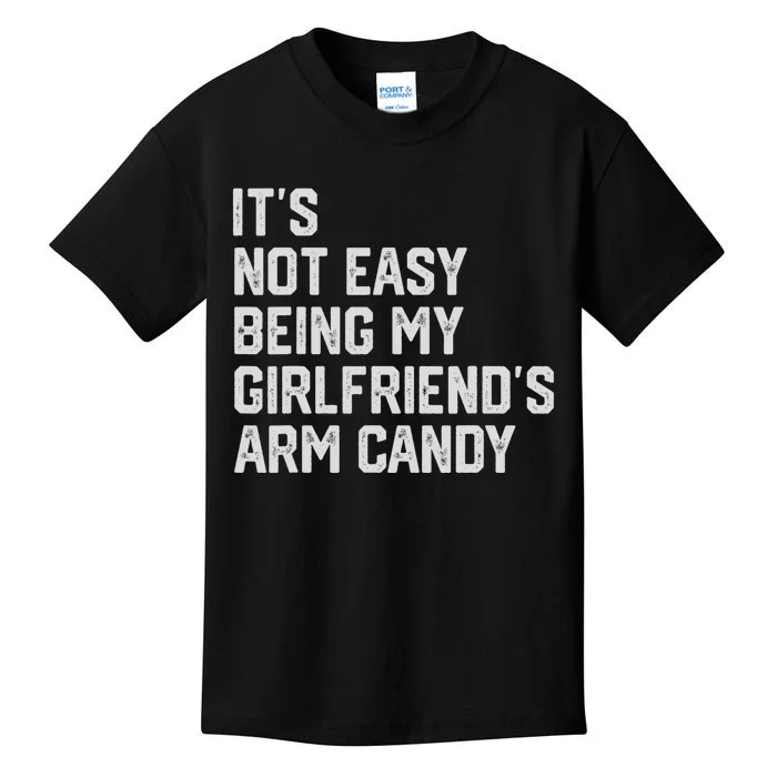 Its Not Easy Being My Girlfriends Arm Candy Fathers Day Kids T-Shirt