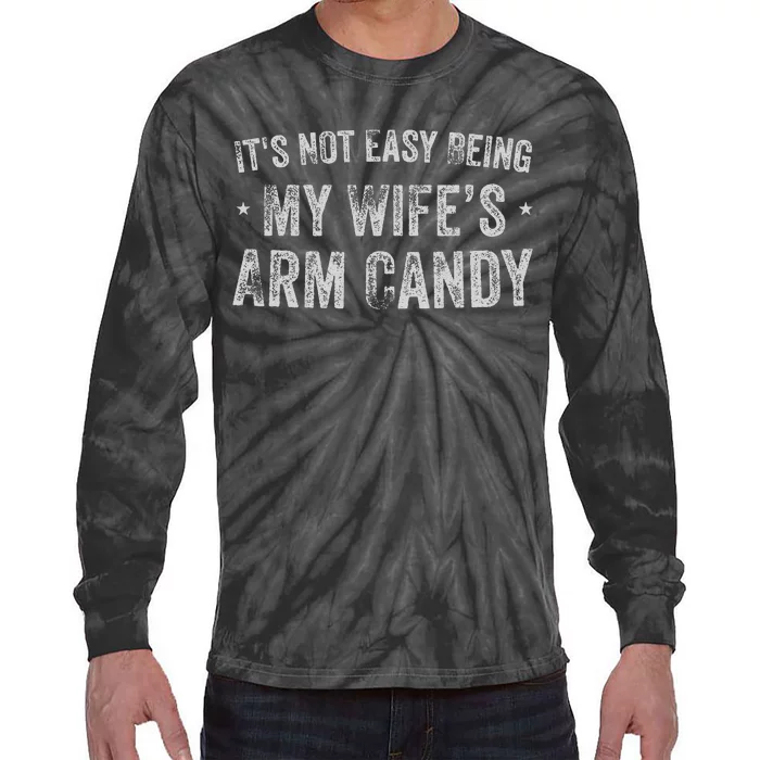 ItS Not Easy Being My WifeS Arm Candy Retro Funny Husband Gift Tie-Dye Long Sleeve Shirt