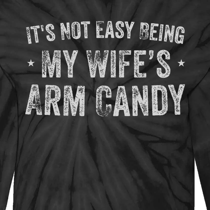 ItS Not Easy Being My WifeS Arm Candy Retro Funny Husband Gift Tie-Dye Long Sleeve Shirt