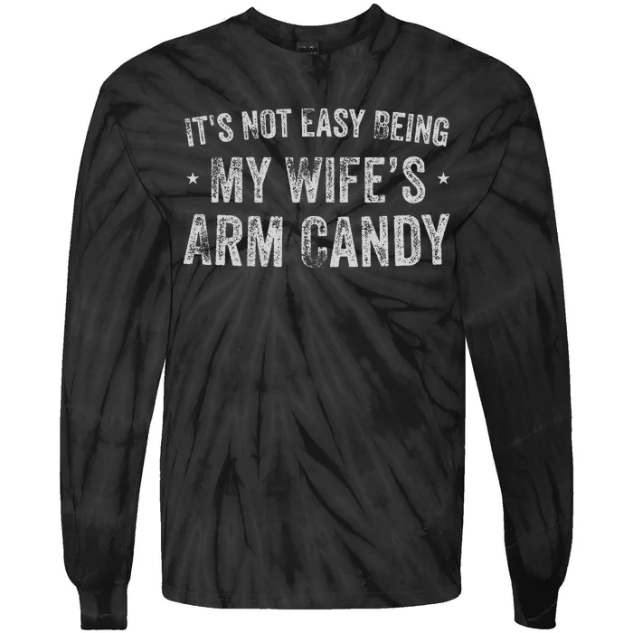 ItS Not Easy Being My WifeS Arm Candy Retro Funny Husband Gift Tie-Dye Long Sleeve Shirt