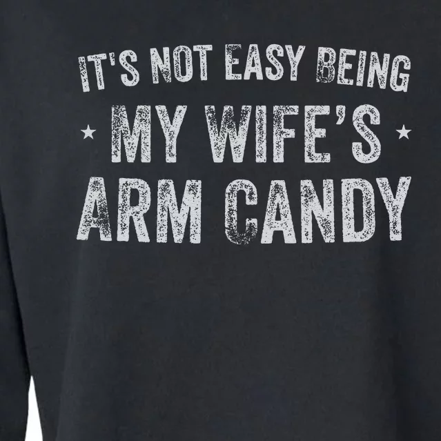 ItS Not Easy Being My WifeS Arm Candy Retro Funny Husband Gift Cropped Pullover Crew