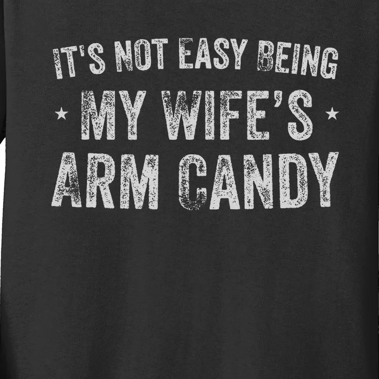 ItS Not Easy Being My WifeS Arm Candy Retro Funny Husband Gift Kids Long Sleeve Shirt