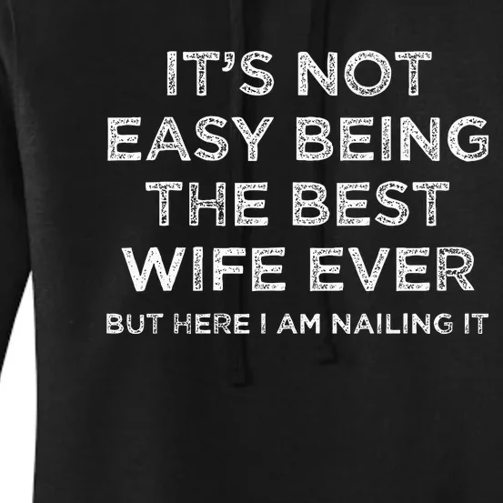 ItS Not Easy Being The Best Wife Ever But Here I Am Nailing Women's Pullover Hoodie