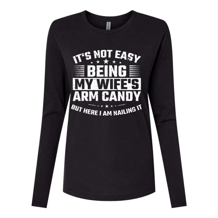 Its Not Easy Being My Wifes Arm Candy Here I Am Nailing It Womens Cotton Relaxed Long Sleeve T-Shirt