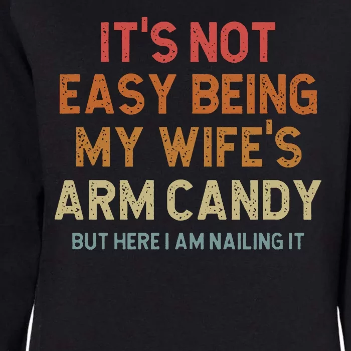 Its Not Easy Being My Wifes Arm Candy Nailing It Womens California Wash Sweatshirt