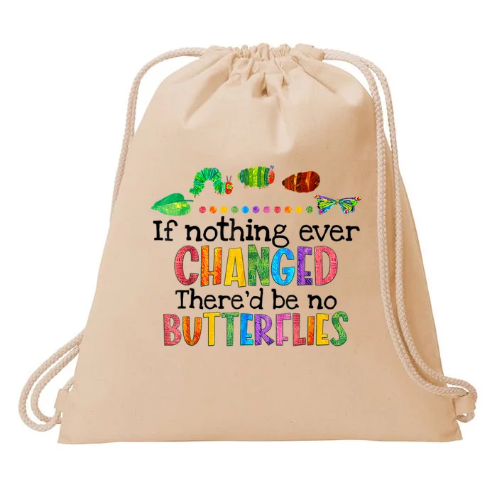 If Nothing Ever Changed There'd Be No Butterflies Drawstring Bag