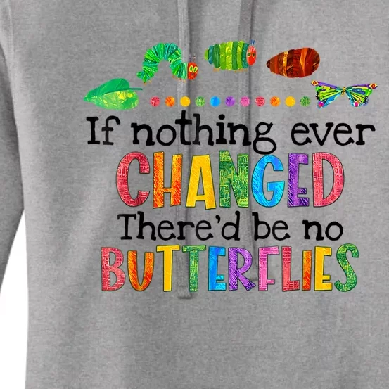 If Nothing Ever Changed There'd Be No Butterflies Women's Pullover Hoodie