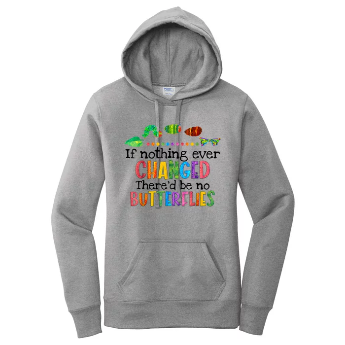 If Nothing Ever Changed There'd Be No Butterflies Women's Pullover Hoodie