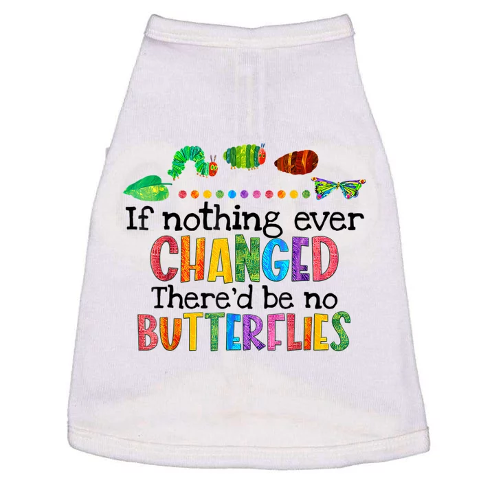 If Nothing Ever Changed There'd Be No Butterflies Doggie Tank