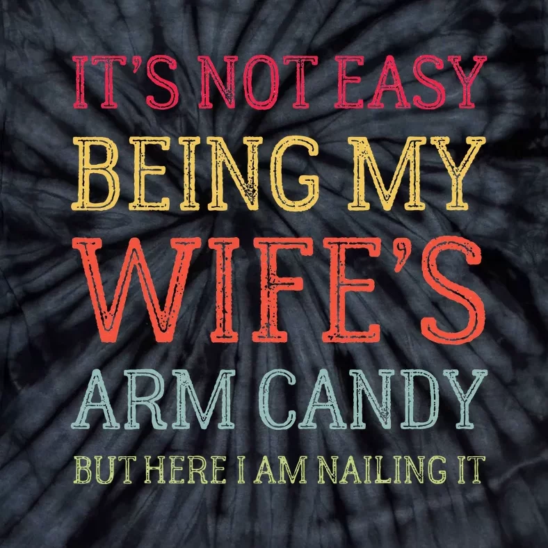 Its Not Easy Being My Wifes Arm Candy Retro Tie-Dye T-Shirt