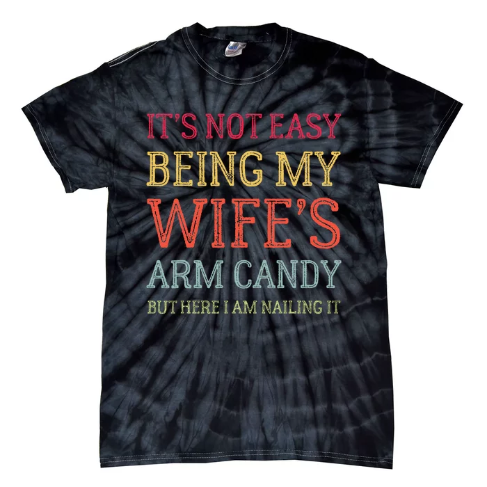 Its Not Easy Being My Wifes Arm Candy Retro Tie-Dye T-Shirt