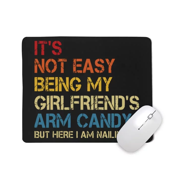 Its Not Easy Being My Girlfriends Arm Candy Retro Mousepad