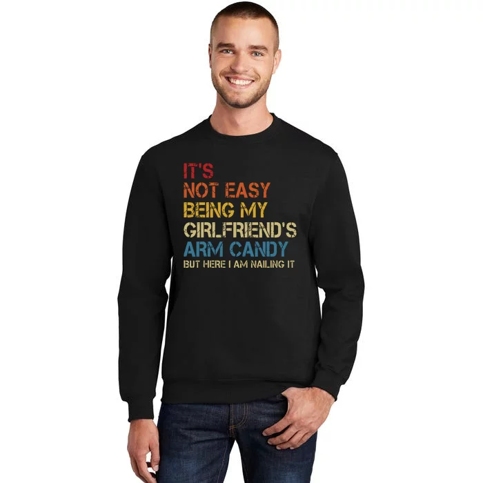 Its Not Easy Being My Girlfriends Arm Candy Retro Tall Sweatshirt