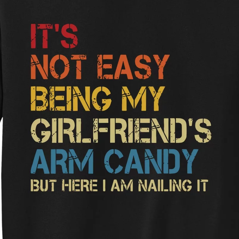 Its Not Easy Being My Girlfriends Arm Candy Retro Tall Sweatshirt