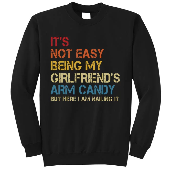 Its Not Easy Being My Girlfriends Arm Candy Retro Tall Sweatshirt