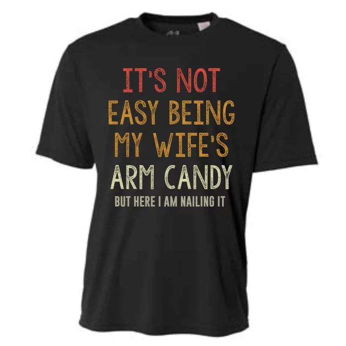 Its Not Easy Being My Wifes Arm Candy Cooling Performance Crew T-Shirt