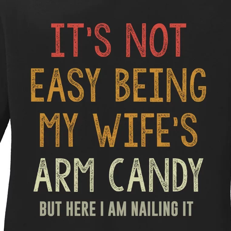 Its Not Easy Being My Wifes Arm Candy Ladies Long Sleeve Shirt