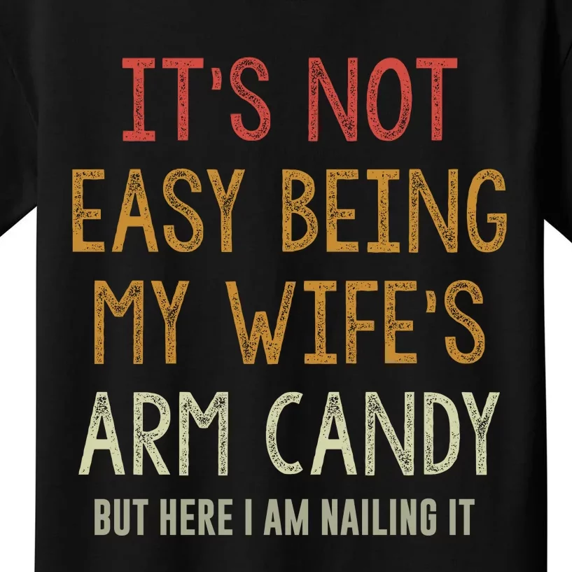 Its Not Easy Being My Wifes Arm Candy Kids T-Shirt