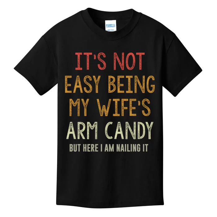 Its Not Easy Being My Wifes Arm Candy Kids T-Shirt