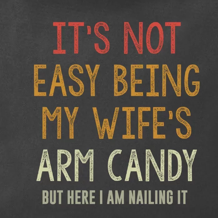 Its Not Easy Being My Wifes Arm Candy Zip Tote Bag