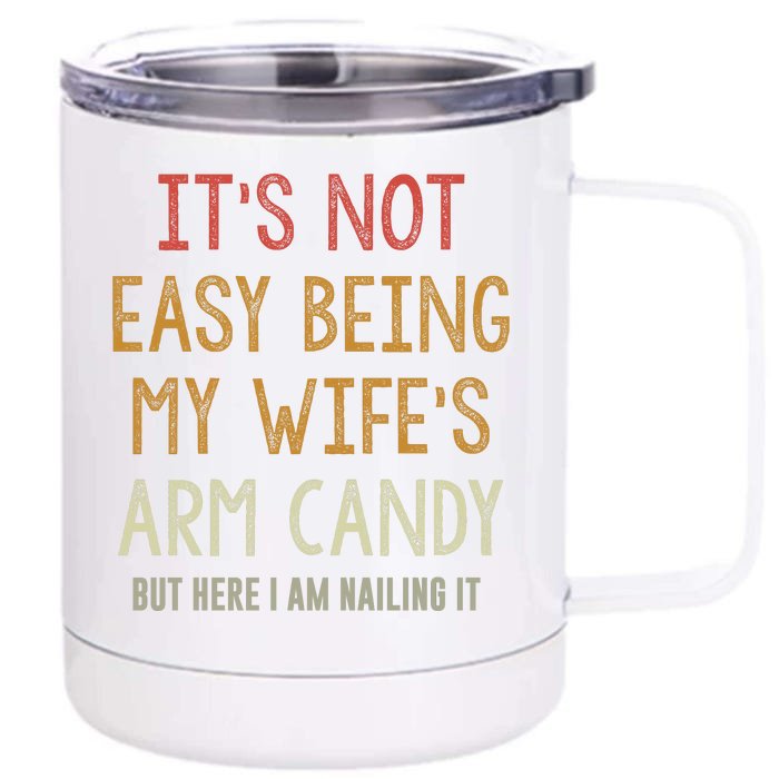 Its Not Easy Being My Wifes Arm Candy Front & Back 12oz Stainless Steel Tumbler Cup