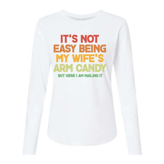 Its Not Easy Being My Wifes Arm Candy But Here I Am Nailing It Womens Cotton Relaxed Long Sleeve T-Shirt