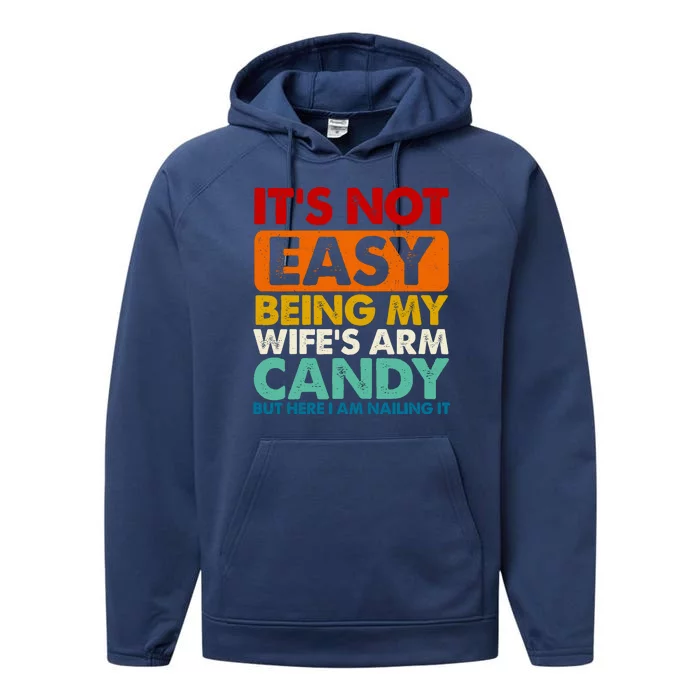 Its Not Easy Being My Wifes Arm Candy But Here I Am Funny Gift Performance Fleece Hoodie