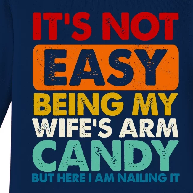 Its Not Easy Being My Wifes Arm Candy But Here I Am Funny Gift Baby Long Sleeve Bodysuit