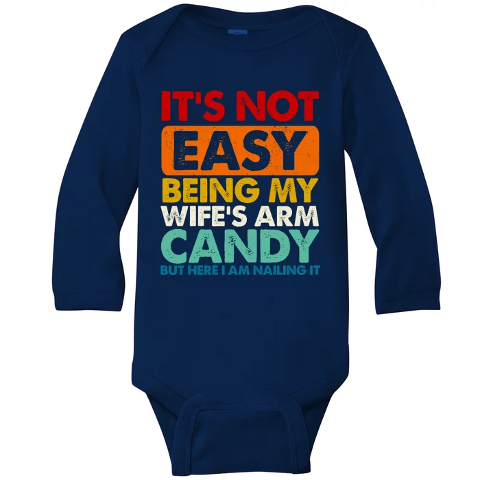 Its Not Easy Being My Wifes Arm Candy But Here I Am Funny Gift Baby Long Sleeve Bodysuit