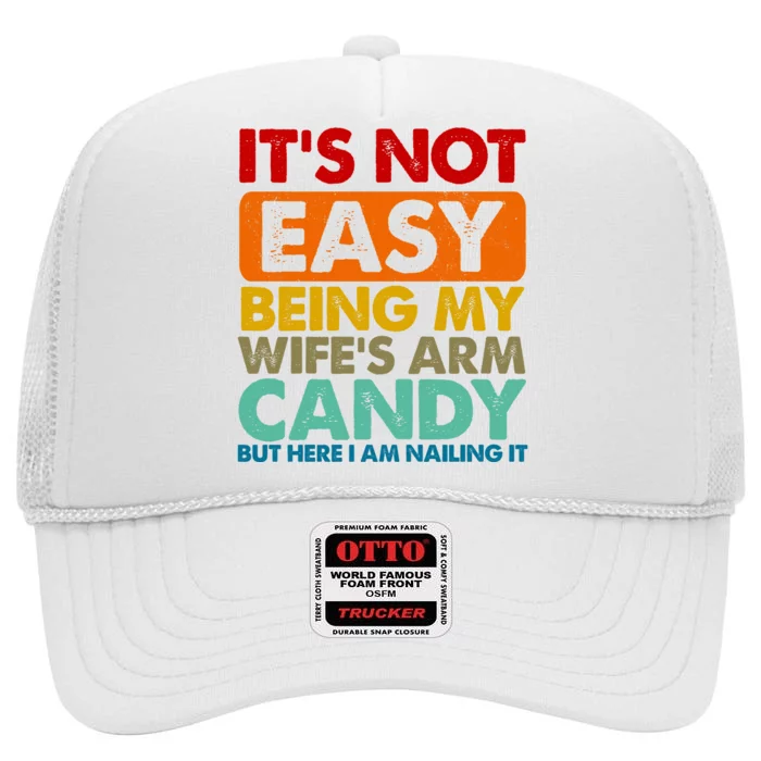 Its Not Easy Being My Wifes Arm Candy But Here I Am Funny Gift High Crown Mesh Trucker Hat