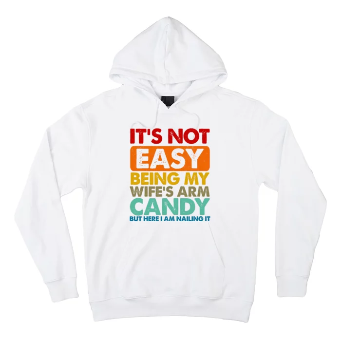 Its Not Easy Being My Wifes Arm Candy But Here I Am Funny Gift Hoodie