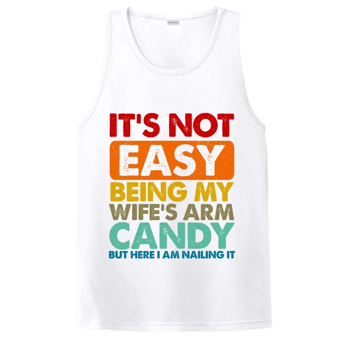 Its Not Easy Being My Wifes Arm Candy But Here I Am Funny Gift Performance Tank