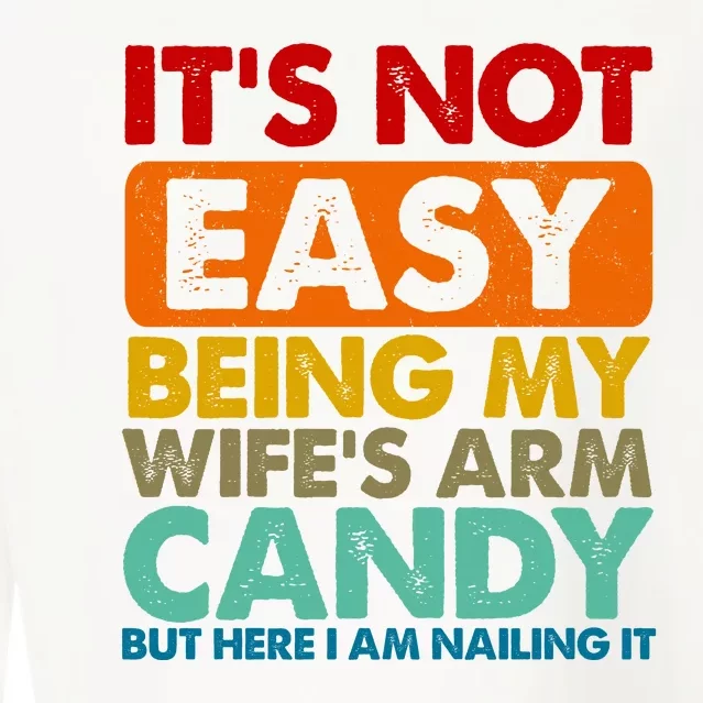 Its Not Easy Being My Wifes Arm Candy But Here I Am Funny Gift Cropped Pullover Crew